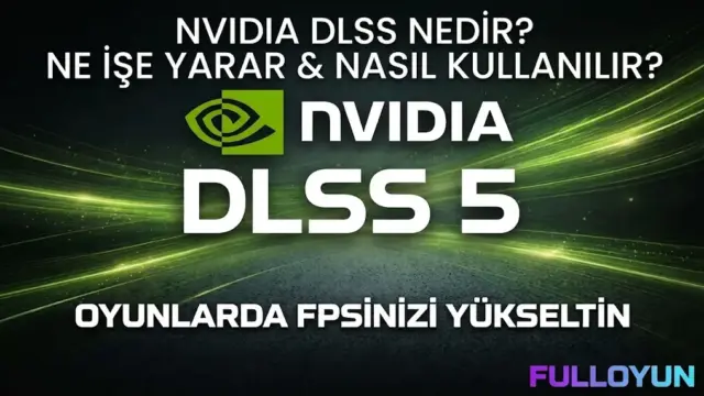 Oyunlarda Maksimum FPS ve Kalite: NVIDIA DLSS Kullanım Rehberi